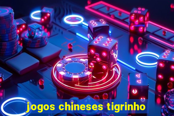 jogos chineses tigrinho